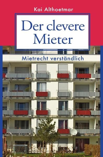 Der clevere Mieter. Mietrecht verständlich.: 60 Fall- und Rechtsgeschichten aus der Praxis book