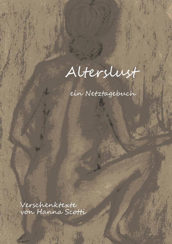 Alterslust - ein Netztagebuch: Verschenktexte Essays & Short Stories