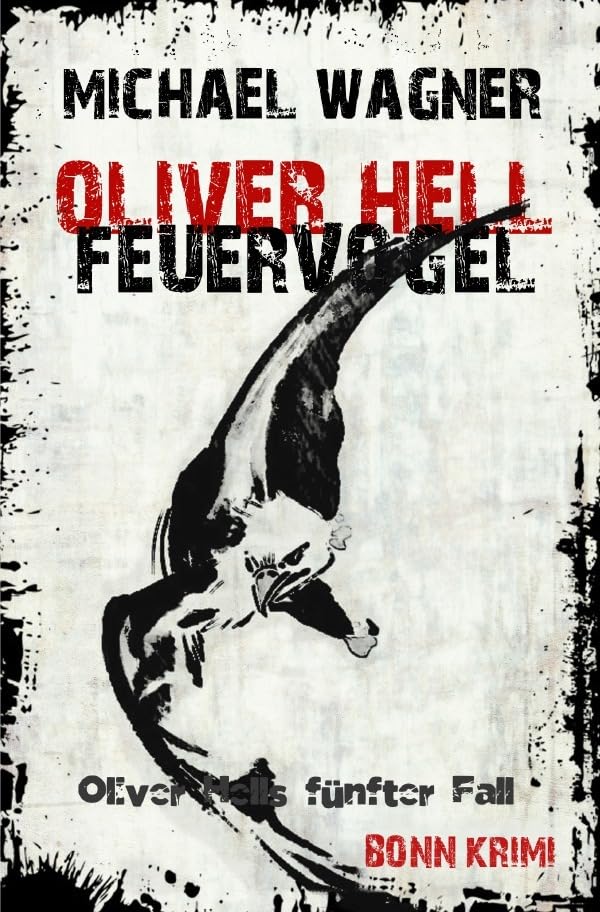 Oliver Hell / Oliver Hell - Feuervogel: Bonn - Krimi: Oliver Hells fünfter Fall Action & Adventure