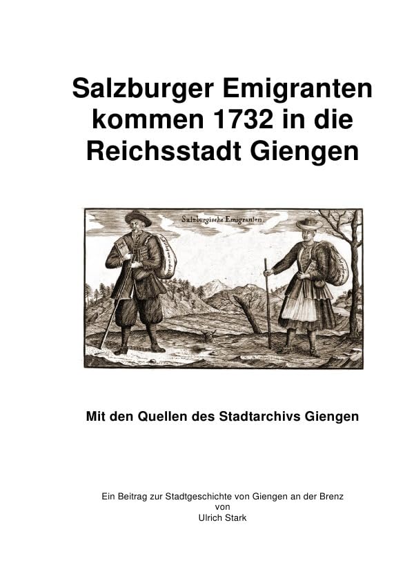 Beiträge zur Stadtgeschichte von Giengen an der Brenz / Salzburger Emigranten kommen 1732 in die Reichsstadt Giengen: Mit allen Quellen des Stadtarchivs Giengen Politics & History