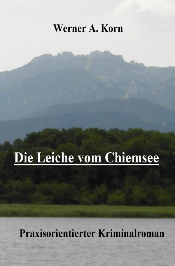 Die Leiche vom Chiemsee: Praxisorientierter Kriminalroman Contemporary literature