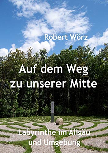 Auf dem Weg zu unserer Mitte - Labyrinthe im Allgäu und Umgebung book
