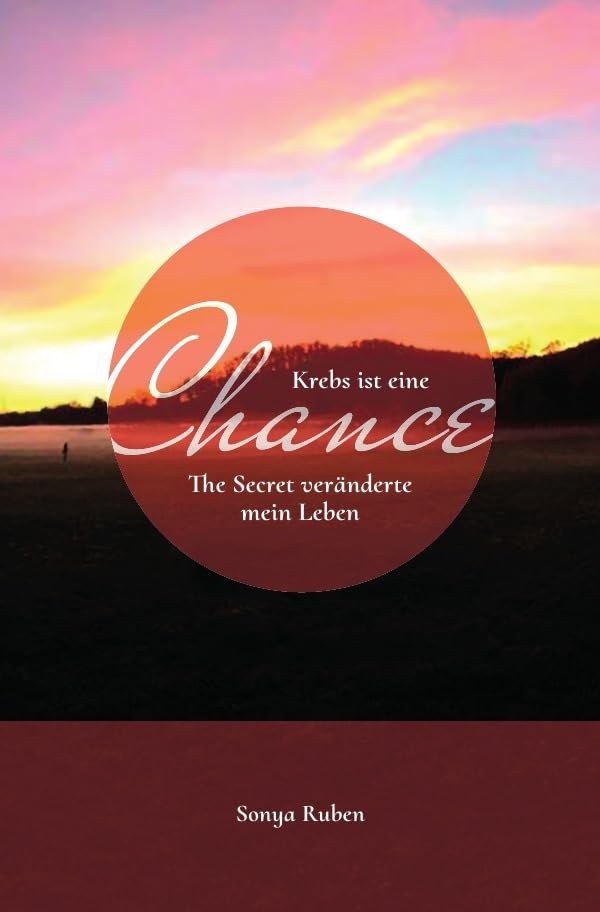 Krebs ist eine Chance: The Secret veränderte mein Leben book