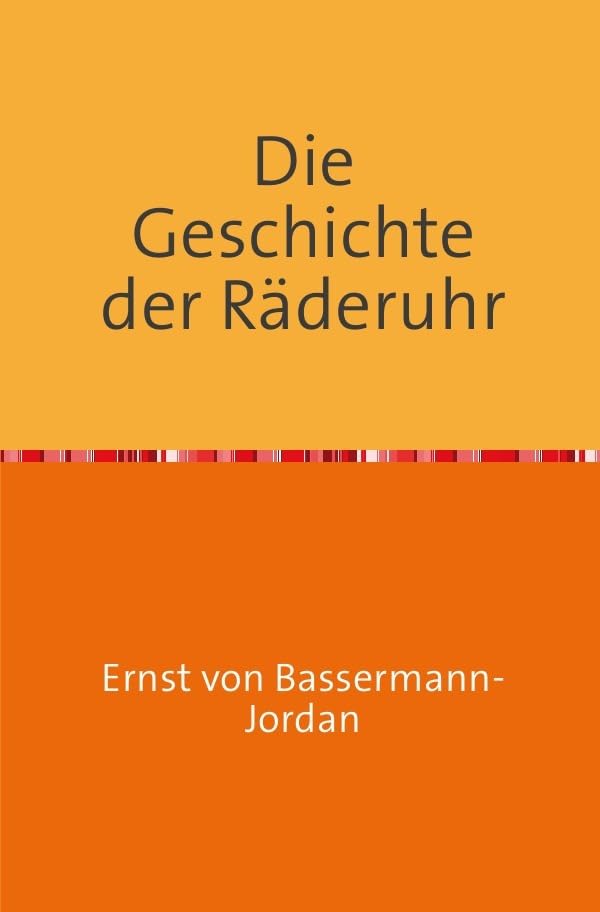 Die Geschichte der Räderuhr: Unter besonderer Berücksichtigung der Uhren des Bayerischen Nationalmuseums Nachdruck 2017 Taschenbuch Hobbies & Crafts