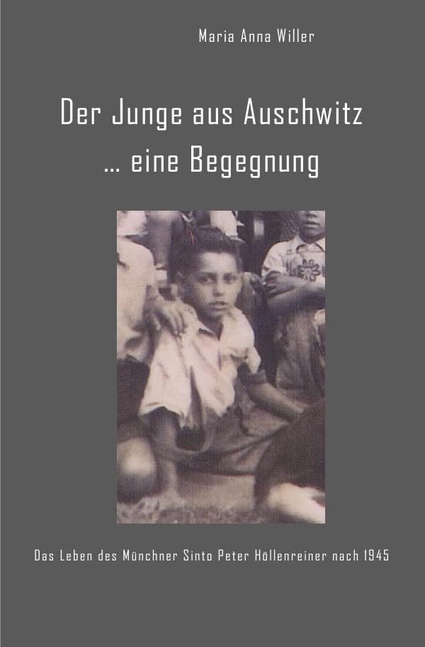 Der Junge aus Auschwitz ... eine Begegnung.: Das Leben des Münchner Sinto Peter Höllenreiner nach 1945 Social Sciences