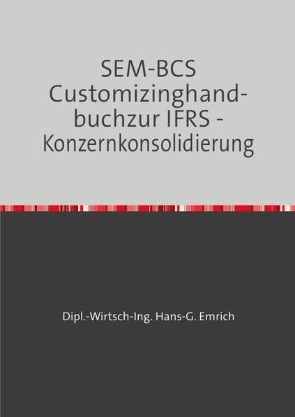 SEM-BCS Customizinghandbuch zur IFRS -Konzernkonsolidierung: Leitfaden mit Beispielen zum SEM-BCS Customizing Business, Finance & Career