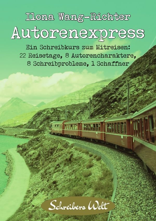 Autorenexpress: Ein Schreibkurs zum Mitreisen: 22 Reisetage, 8 Autorencharaktere, 8 Schreibprobleme, 1 Schaffner Contemporary literature