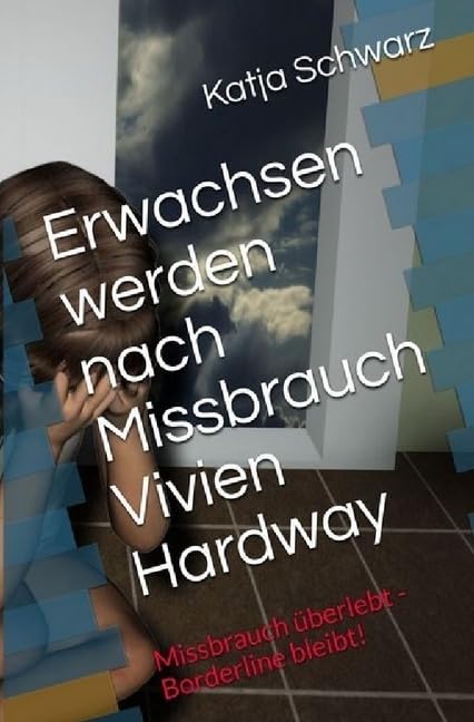 Erwachsen werden nach Missbrauch: Missbrauch überlebt - Borderline bleibt! Personalities