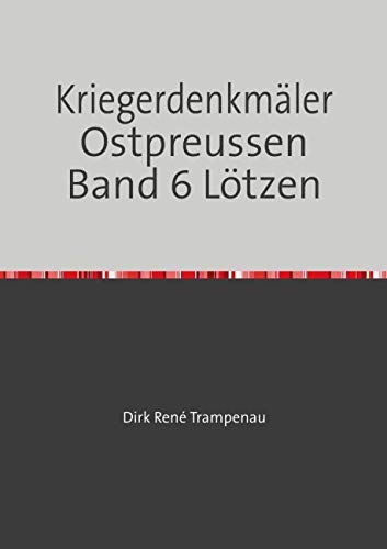 Kriegerdenkmäler Ostpreussen / Kriegerdenkmäler Ostpreussen Band 6 Lötzen Politics & History