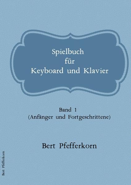 Spielbuch für Keyboard und Klavier: Band 1 (Anfänger und Fortgeschrittene) Arts & Music