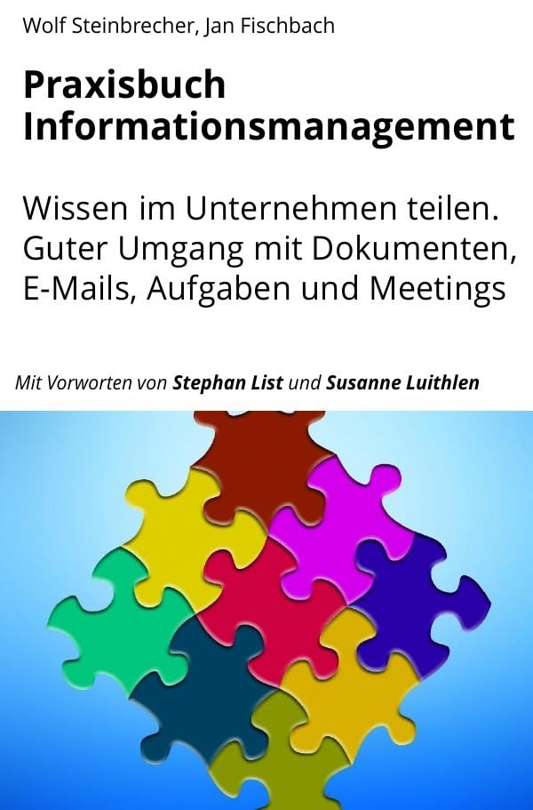 Praxisbuch Informationsmanagement: Wissen im Unternehmen teilen. Guter Umgang mit Dokumenten, E-Mails, Aufgaben und Meetings. Business, Finance & Career