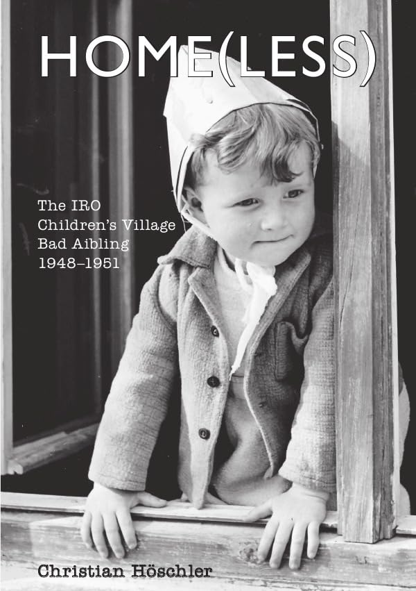 Home(less): The IRO Children’s Village Bad Aibling, 1948–1951 German history