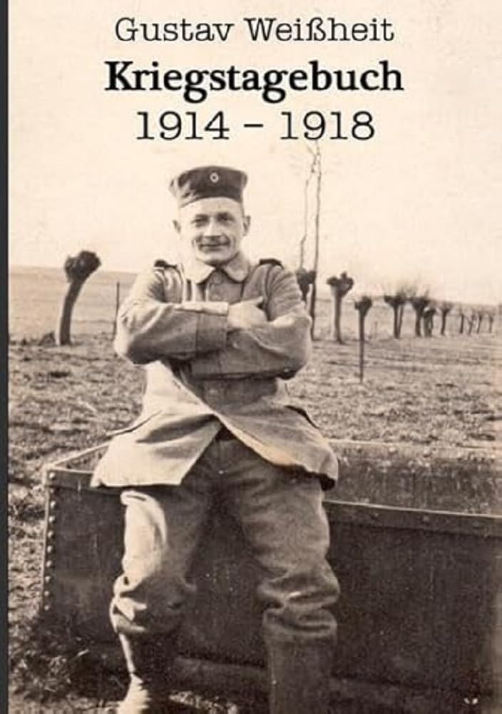 Kriegstagebuch 1914-1918 Gustav Weißheit Personalities