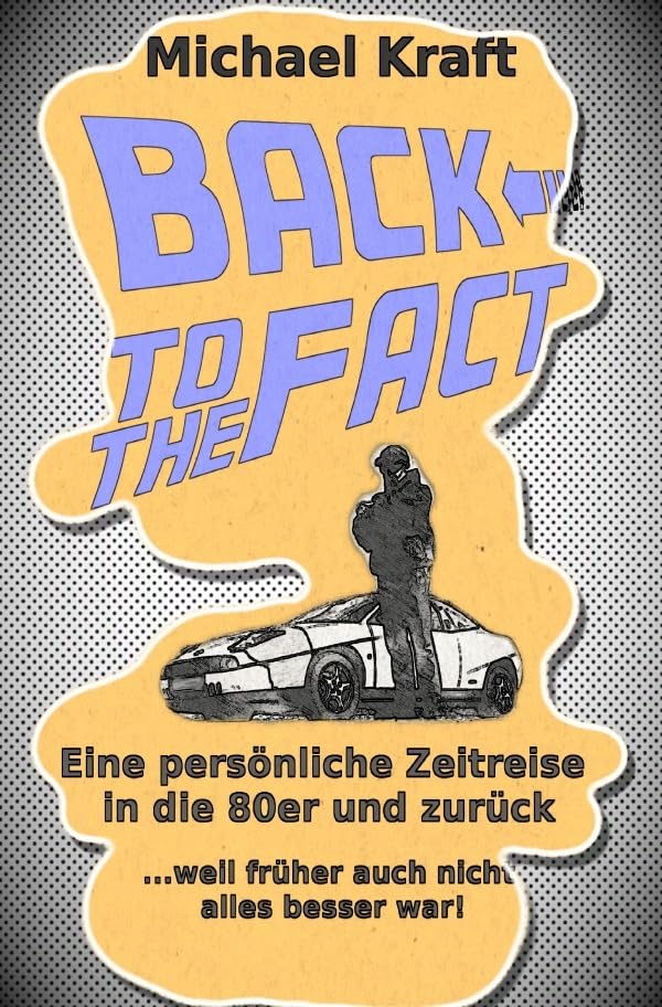 Back to the Fact: Eine persönliche Zeitreise in die 80er und zurück ...weil früher auch nicht alles besser war! Social Sciences