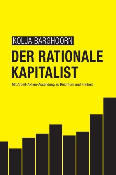 Der rationale Kapitalist: Mit Arbeit-Aktien-Ausbildung zu Reichtum und Freiheit Law