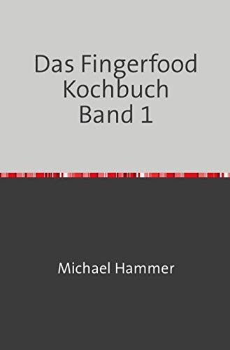 Das Fingerfood Kochbuch / Das Fingerfood Kochbuch Band 1 Leisure, Home & Garden