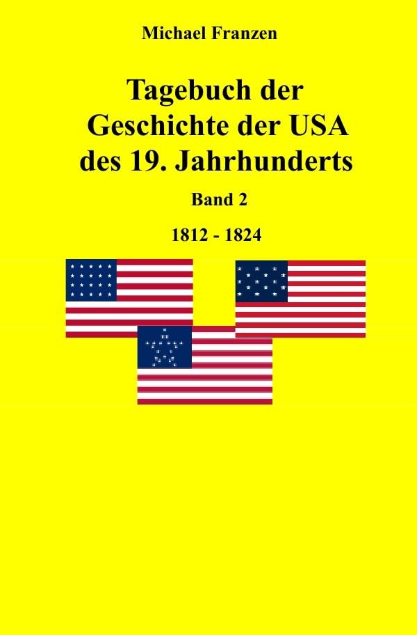 Tagebuch der Geschichte der USA des 19. Jahrhunderts, Band 2 1812-1824 Politics & History