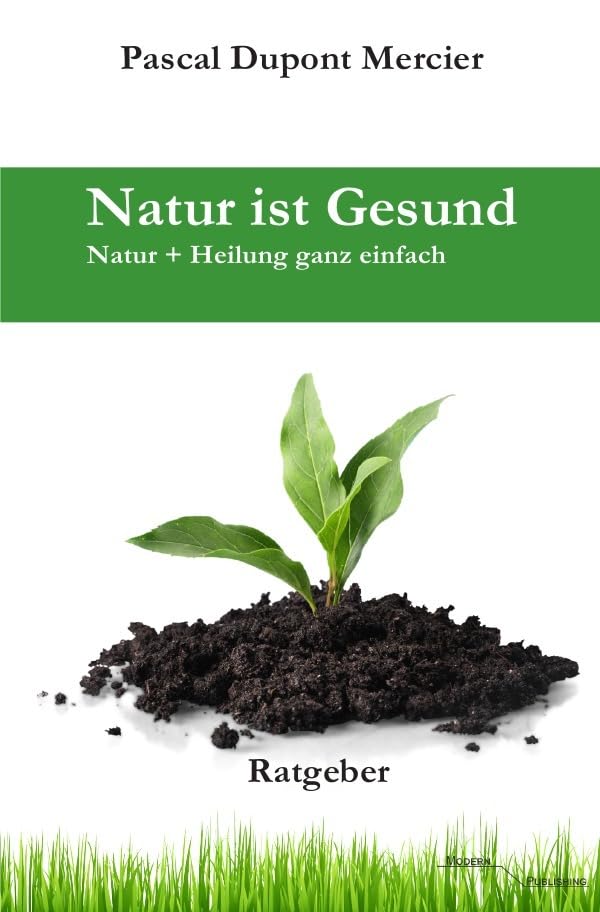 Natur ist Gesund: Natur + Heilung ganz einfach Health, Nutrition & Fitness