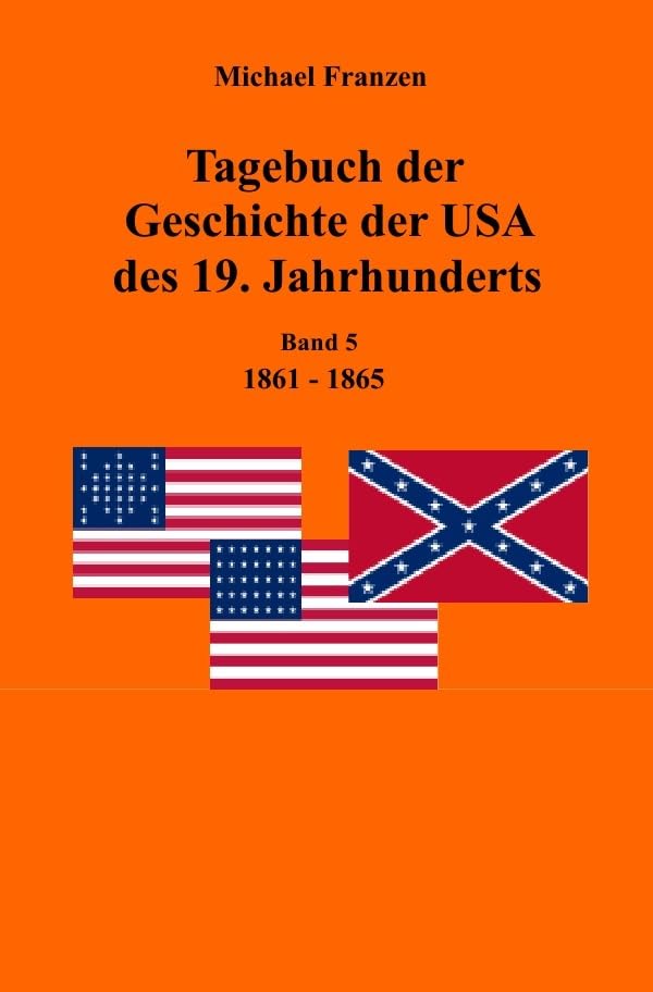 Tagebuch der Geschichte der USA des 19. Jahrhunderts, Band 5 1861-1865 Politics & History