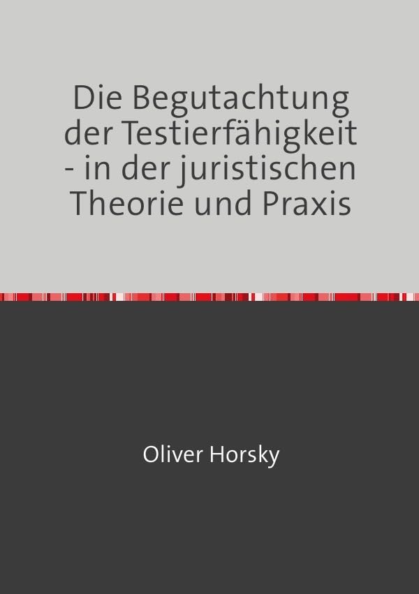 Die Begutachtung der Testierfähigkeit - in der juristischen Theorie und Praxis Medicine