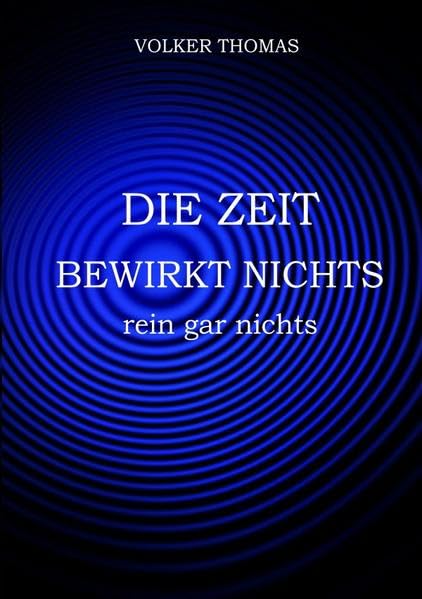 Die Zeit bewirkt nichts, rein gar nichts Philosophy