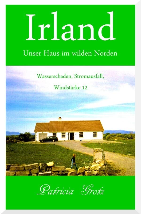 Irland – Unser Haus im wilden Norden: Wasserschaden, Stromausfall, Windstärke 12 Leisure, Home & Garden