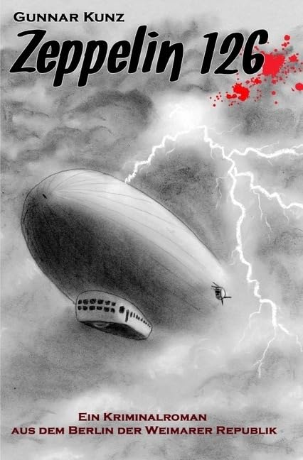 Kriminalromane aus dem Berlin der Weimarer Republik: Zeppelin 126: Kriminalroman aus dem Berlin der Weimarer Republik Contemporary literature