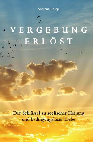 Vergebung erlöst: Der Schlüssel zu seelischer Heilung und bedingungsloser Liebe Lifestyle