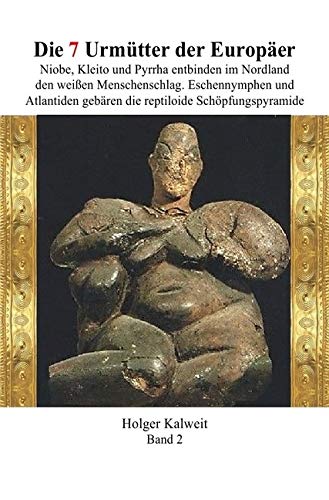 Die 7 Urmütter der Europäer: Niobe, Kleito und Pyrrha entbinden im Nordland den weißen Menschenschlag. Eschennymphen und Atlantiden gebären die reptiloide Schöpfungspyramide Philosophy
