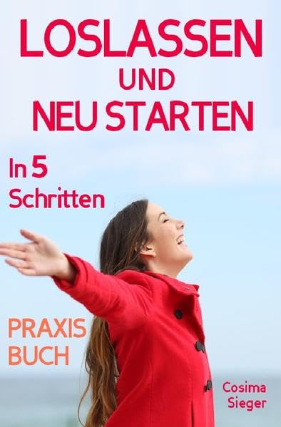 Loslassen: DAS GROSSE PRAXISBUCH ZUM LOSLASSEN! Wie Sie in 5 Schritten loslassen, von Herzen verzeihen und glücklich neu starten! Das Geheimnis, wie ... Vergebung, Selbstwertgefühl stärken) Parents & Children