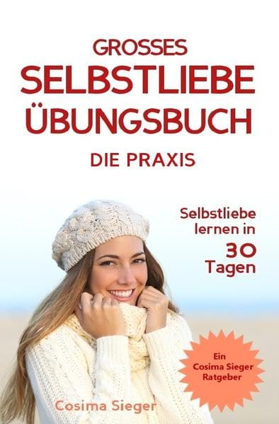 Selbstliebe lernen: DAS GROSSE SELBSTLIEBE ÜBUNGSBUCH! Wie Sie in 30 Tagen ein starkes Selbstwertgefühl, Selbstakzeptanz und Selbstliebe finden, ... selbstbewusster werden, Selbstakzeptanz) Business, Finance & Career