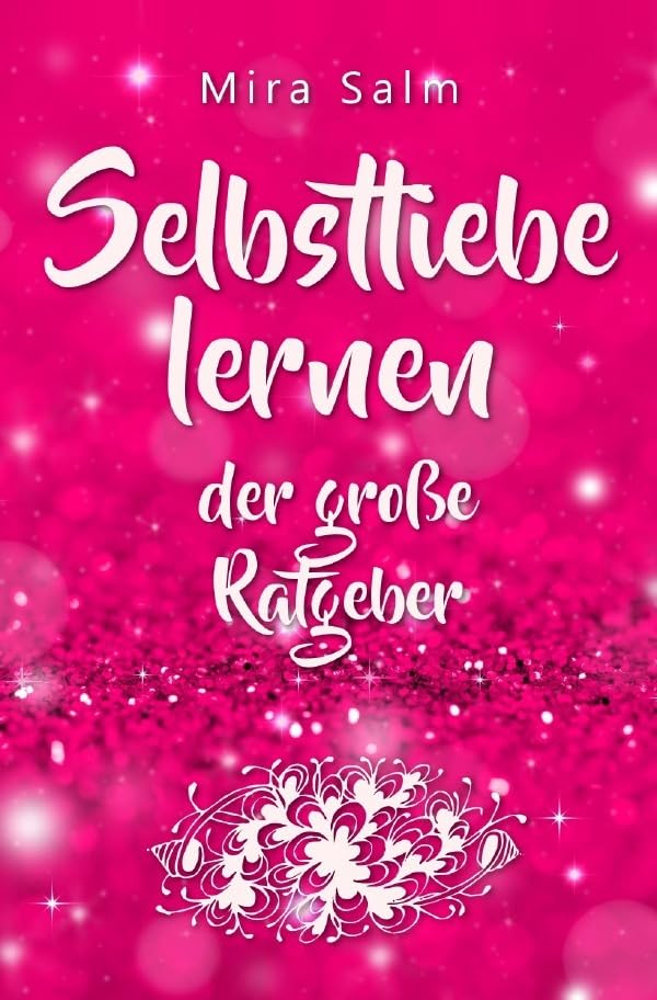 Selbstliebe lernen: Der große Ratgeber für ein gesundes Selbstwertgefühl, echte Selbstannahme und bleibende Selbstliebe: Mit großem Praxisteil: Wie Du ... Selbstwertgefühl, Selbstwertgefühl stärken) Medicine
