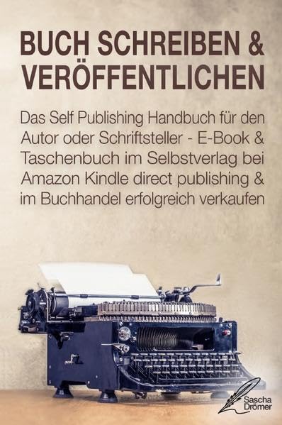 BUCH SCHREIBEN & VERÖFFENTLICHEN: Das Self Publishing Handbuch für den Autor oder Schriftsteller - E-Book & Taschenbuch im Selbstverlag bei ... publishing & im Buchhandel verkaufen Psychology