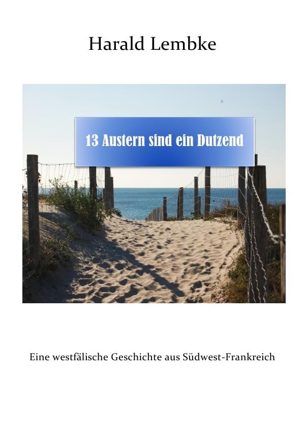 Austerngeschichten / 13 Austern sind ein Dutzend: Eine westfälische Geschichte aus Südwest-Frankreich Contemporary literature