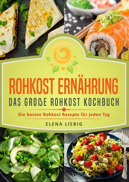 Rohkost Ernährung – Das große Rohkost Kochbuch: Die besten Rohkost Rezepte für jeden Tag (roh kochen, Vitalkost, Rohkost Diät, natürliche Nahrung, rohköstlich, glutenfrei, raw vegan, Rawfood) book