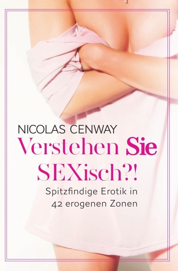 Verstehen SIE SEXisch?!: Spitzfindige Erotik in 42 Zonen Contemporary literature
