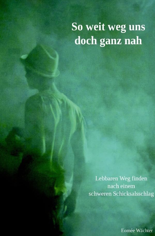 So weit weg uns doch ganz nah: Lebbaren Weg finden nach einem schweren Schicksalsschlag Drama