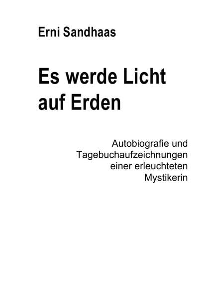 Es werde Licht auf Erden: Autobiografie und Tagebuchaufzeichnungen einer erleuchteten Mystikerin Religion & Esotericism