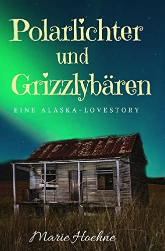 Polarlichter und Grizzlybären: Eine Alaska-Lovestory book