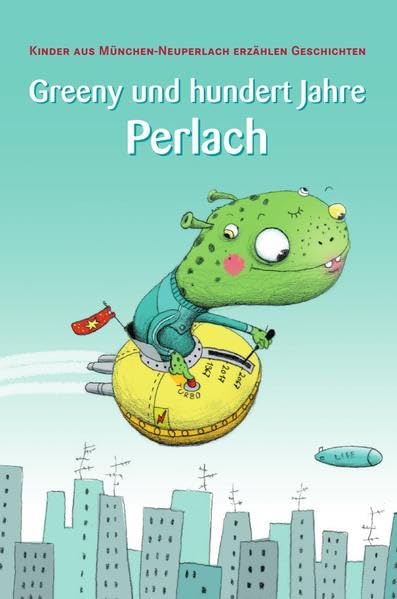 Greeny und hundert Jahre Perlach. Kinder aus München-Neuperlach erzählen Geschichten. Novels & Short Stories
