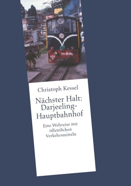 Nächster Halt: Darjeeling-Hauptbahnhof: Eine Weltreise mit öffentlichen Verkehrsmitteln Contemporary literature