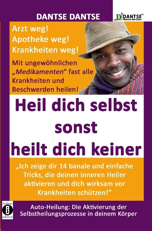 DantseLOGIK, Meistere deine Gesundheit / HEIL DICH SELBST SONST HEILT DICH KEINER - Mit ungewöhnlichen „Medikamenten“ fast alle Krankheiten und ... und dich wirksam vor Krankheiten schützen“ Health, Nutrition & Fitness