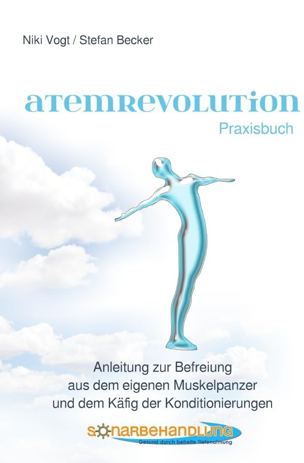 Atemrevolution: Anleitung zur Befreiung aus dem eigenen Muskelpanzer und dem Käfig der Konditionierungen Health, Nutrition & Fitness