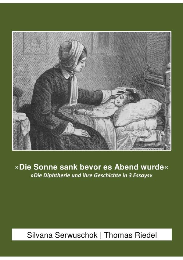 Die Sonne sank bevor es Abend wurde: Die Diphtherie und ihre Geschichte in 3 Essays Medicine