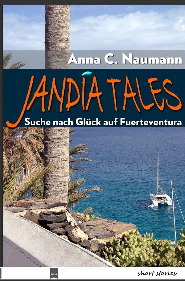 Jandía Tales: Suche nach Glück auf Fuerteventura Essays & Short Stories