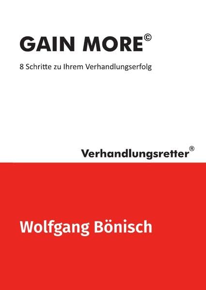 Der Verhandlungsretter rät / GAIN MORE©: 8 Schritte zu Ihrem Verhandlungserfolg Business, Finance & Career
