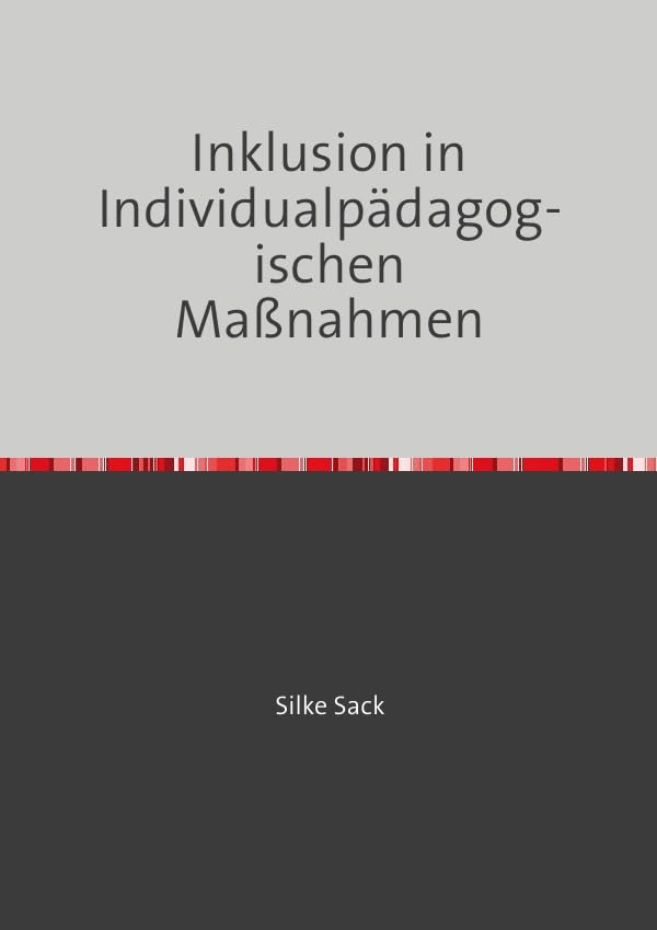 Inklusion in Individualpädagogischen Maßnahmen: Inklusionsorientierte Handlungskompetenz - eine Fortbildungsintervention Social Sciences