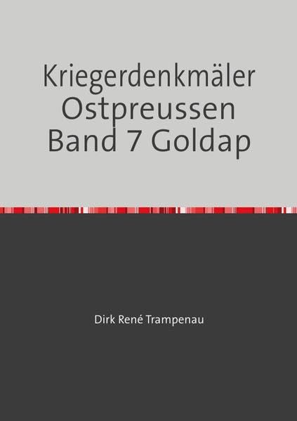 Kriegerdenkmäler Ostpreussen / Kriegerdenkmäler Ostpreussen Band 7 Goldap Politics & History