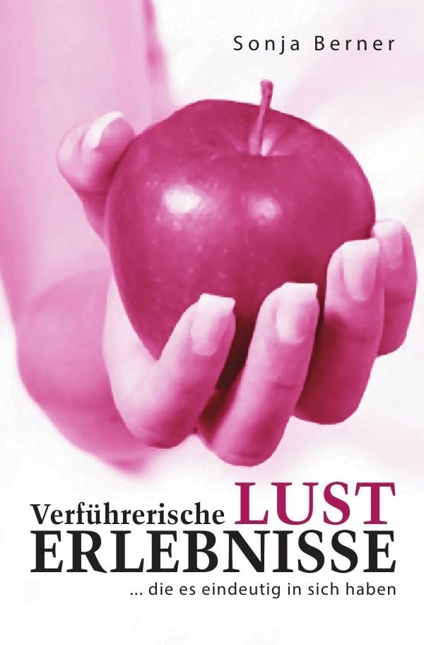 Verführerische Lust Erlebnisse: ... die es eindeutig in sich haben Essays & Short Stories