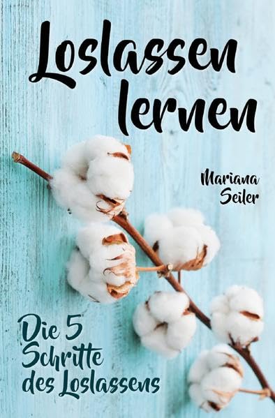Mariana Seiler Buchreihe / Loslassen lernen: LOSLASSEN LERNEN IN 5 SCHRITTEN! Das Geheimnis, wie Sie sich und Ihre wahren Bedürfnisse wieder finden, ... inneren Frieden finden, Liebeskummer) Parents & Children